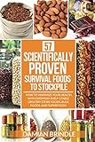 57 Scientifically-Proven Survival Foods to Stockpile: How to Maximize Your Health With Everyday Shelf-Stable Grocery Store Foods, Bulk Foods, And Superfoods by Damian Brindle