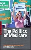 The Politics of Medicare : Who Gets What, When and How, Gray, Gwendolyn, 0868407038