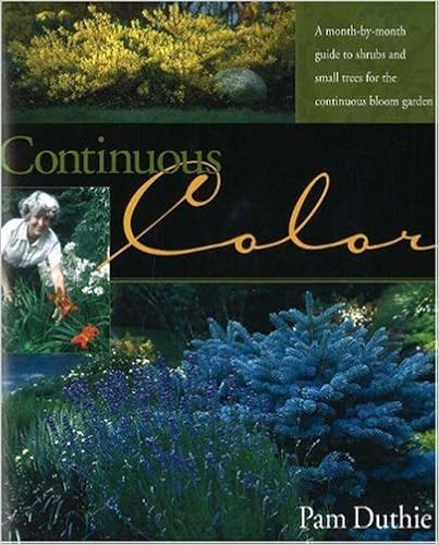 Continuous Color: A Month-by-Month Guide to Flowering Shrubs and Small Trees for the Continuous Bloom Garden, by Pam Duthie Continuous Color: A Month-by-Month Guide to Flowering Shrubs and Small Trees for the Continuous Bloom Garden, by Pam Duthie