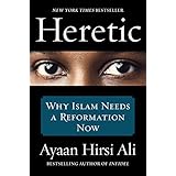 Heretic: Why Islam Needs a Reformation Now
