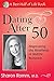 Dating After 50: Negotiating the Minefields of Mid-Life Romance (Best Half of Life Se)