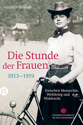 Die Stunde Der Frauen Zwischen Monarchie Weltkrieg Und Wahlrecht 1913 1919 Elisabeth Sandmann Im It Amazon De Meiners Antonia Bucher