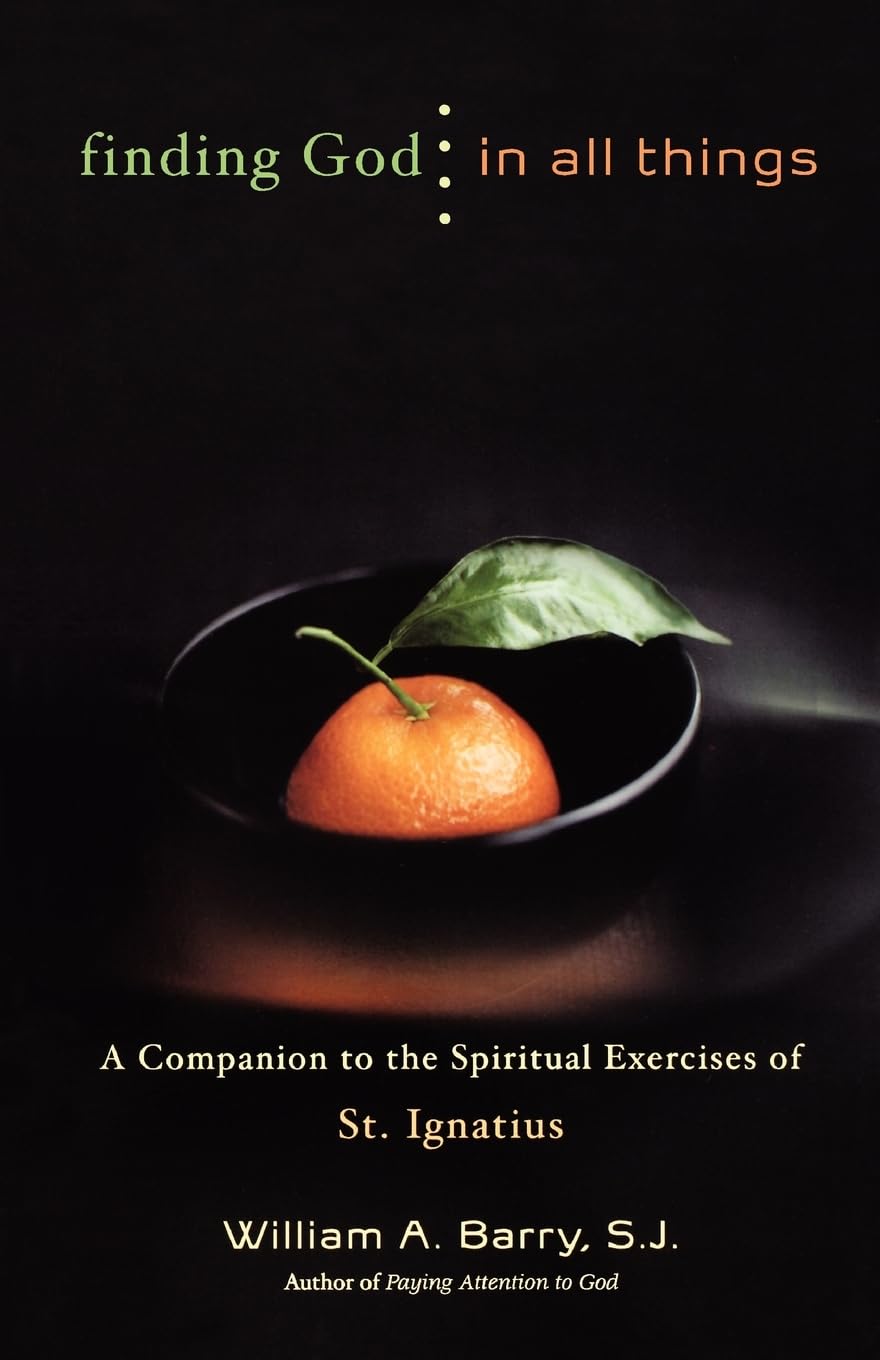 Finding God in All Things: A Companion to the Spiritual Exercises of St. Ignatius
