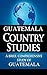 GUATEMALA Country Studies: A brief, comprehensive study of Guatemala