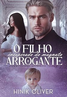 Livro O Filho Inesperado Do Magnata Arrogante (Série: Bilionários Implacáveis Livro 1)