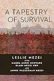 A Tapestry of Survival (Holocaust Survivor Memoirs) by Leslie Mezei, Klara Mezei Noy
