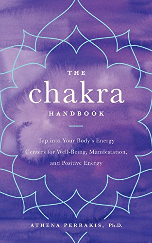 The Chakra Handbook: Tap into Your Body's Energy Centers for Well-Being, Manifestation, and Positive Energy