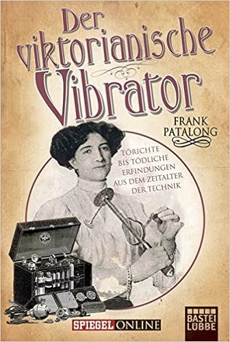 Der Viktorianische Vibrator: Törichte Bis Tödliche Erfindungen Aus Dem  Zeitalter Der Technik : Patalong, Frank: Amazon.de: Bücher