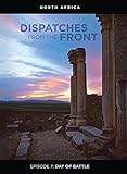 Dispatches from the Front: Day of Battle (Episode 7)