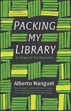 Packing My Library: An Elegy and Ten Digressions by Alberto Manguel