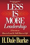 Less Is More Leadership: 8 Secrets to How to Lead & Still Have a Life by 