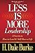 Less Is More Leadership: 8 Secrets to How to Lead & Still Have a Life by 