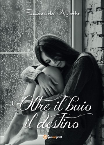 Oltre il buio il destino (Italian Edition)