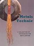 Metals Technic: A Collection of Techniques for Metalsmiths by Tim McCreight