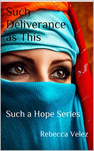 Such Deliverance as This: Such a Hope Series by Rebecca Velez