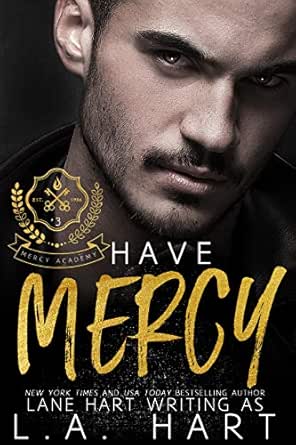 Have Mercy (Mercy Academy Book 3) - Kindle edition by Hart, Lane, Hart, L.A.. Literature & Fiction Kindle eBooks @ Amazon.com.