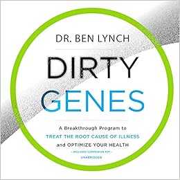 Dirty Genes: A Breakthrough Program to Treat the Root Cause of Illness and Optimize Your Health Dirty Genes: A Breakthrough Program to Treat the Root Cause of Illness and Optimize Your Health