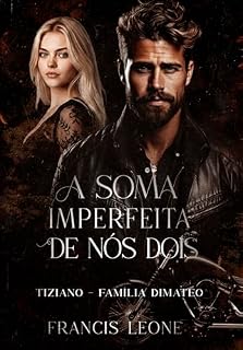 Livro A SOMA IMPERFEITA DE NÓS DOIS - TIZIANO (Família DiMateo)