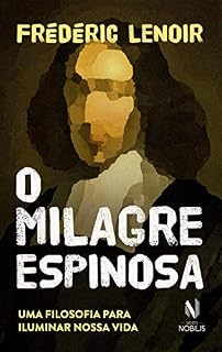 Livro O Milagre Espinosa: Uma filosofia para iluminar nossa vida (Nobilis)