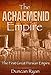 The Achaemenid Empire: The First Great Persian Empire
