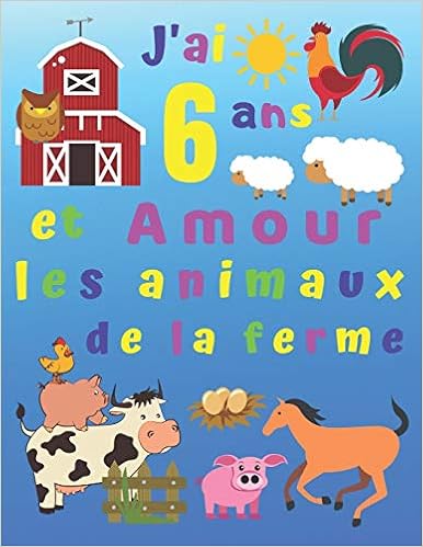 J Ai 6 Ans Et Amour Les Animaux De La Ferme J Ai 6 Ans Et J Adore Les Animaux De La Ferme Les Livres De Coloriage Sont Parfaits Pour Apprendre Les Pages A