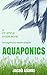 Aquaponics: A CT Style Guide Book(aquaponics book,aquaponics for beginners,aquaponics system,aquaponic books,aquaponic farming,aquaponic systems,aquaculture)
