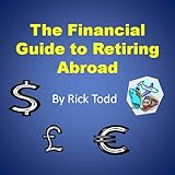 Image de The Financial Guide to Retiring Abroad: How to Retire Overseas, Avoid Tax, Invest Wisely, and Save Your Money