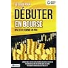 Le guide pour DÉBUTER EN BOURSE – Investir comme un pro: Comment réaliser des gains énormes en bourse et bâtir un patrimoine avec peu de capital grâce aux bons placements financiers en actions & ETF Broché – 11 décembre 2021