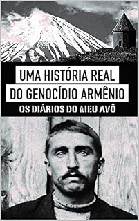 Livro Uma História Real do Genocídio Armênio: Os diários do meu avô
