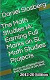 The Math Studies IA:  Earning Full Marks on SL Math Studies Projects: Ideal for the INTERNATIONAL BACCALAUREATE DIPLOMA (Earn Full Marks on Your DP Internal Assessments Book 5)