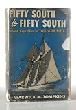 Fifty south to fifty south;: The story of a voyage west around cape Horn in the schooner Wander Bird, by 