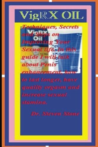 VigRX Oil: By Techniques, secrets and steps on improving your asexua life Paperback – May 17, 2018