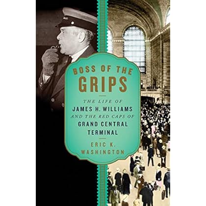Boss of the Grips: The Life of James H. Williams and the Red Caps of Grand Central Terminal