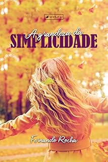 Livro A grandeza da simplicidade: Deus pode transformar a simplicidade dos dias pequenos em grandeza dos dias de glória