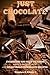 Just Chocolate (Delectable Chocolate Recipes Book 1) by Stephen S Alison, M le Chef