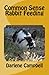 Common Sense Rabbit Feeding (Commn Sense Books) (Volume 2) by