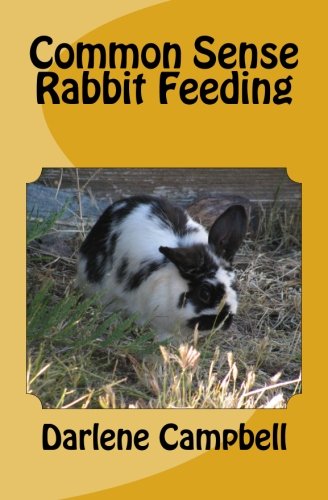 Common Sense Rabbit Feeding (Commn Sense Books) (Volume 2) by Darlene Campbell