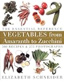 Vegetables from Amaranth to Zucchini: The Essential Reference: 500 Recipes, 275 Photographs