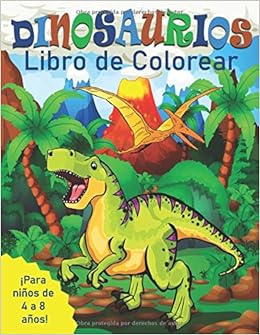 Dinosaurios Libro De Colorear Para Ninos De 4 A 8 Anos Spanish Edition Libros Buho 9781711515458 Amazon Com Books