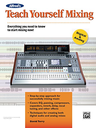 Alfred's Teach Yourself Mixing: Everything You Need to Know to Start Mixing Now! (Teach Yourself Ser by Alfred Publishing Staff