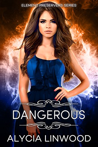 Dangerous (Element Preservers Book 1)