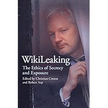 WikiLeaking: The Ethics of Secrecy and Exposure
