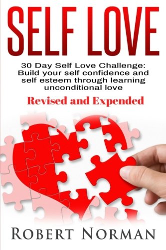 Self Love: 30 Day Self Love Challenge: Build you Self Confidence and Self Esteem Through Learning Unconditional Love