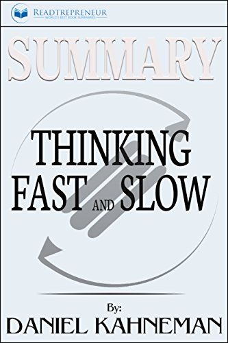 Summary: Thinking, Fast and Slow: by Daniel Kahneman