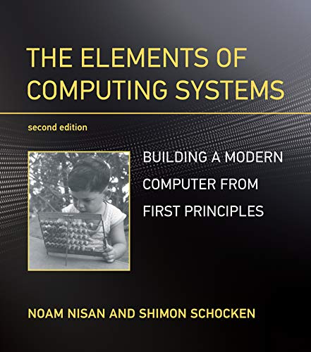 The Elements of Computing Systems, second edition: Building a Modern Computer from First Principles cover