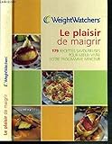 Le plaisir de maigrir : 179 recettes savoureuses pour mieux vivre votre programme minceur by