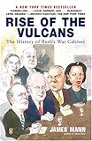 Front cover for the book Rise of the Vulcans: The History of Bush's War Cabinet by James Mann