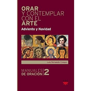 Orar Y Contemplar Con El Arte. Adviento Y Navidad (Manuales de Oración) Orar Y Contemplar Con El Arte. Adviento Y Navidad (Manuales de Oración)