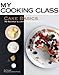 Cake Basics: 70 Recipes Illustrated Step by Step (My Cooking Class) by 