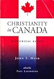 Christianity in Canada : Historical Essays, Moir, John S., 0968881300